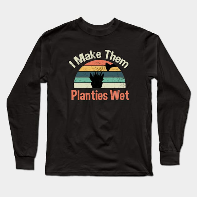 I Make Them Planties Wet Long Sleeve T-Shirt by zerouss